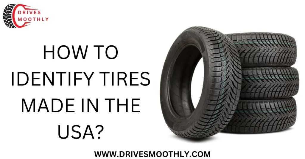 How to Identify Tires Made in the USA? A Guide to Ensuring American Manufacturing