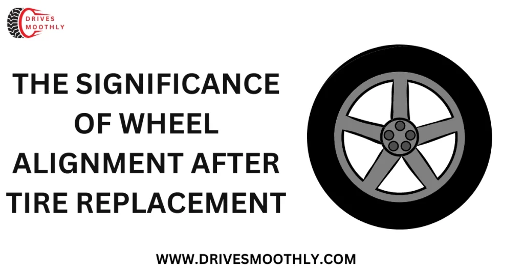 The Significance of Wheel Alignment after Tire Replacement