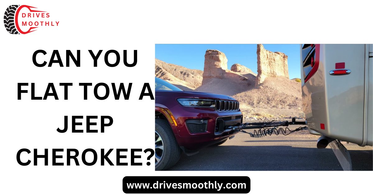 Can You Flat Tow A Jeep Cherokee?