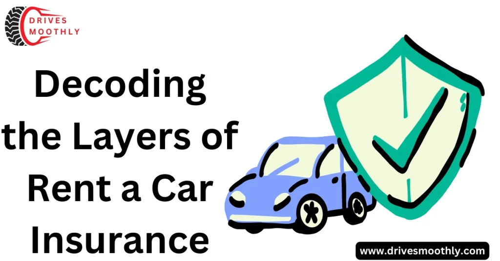 Decoding the Layers of Rent a Car Insurance