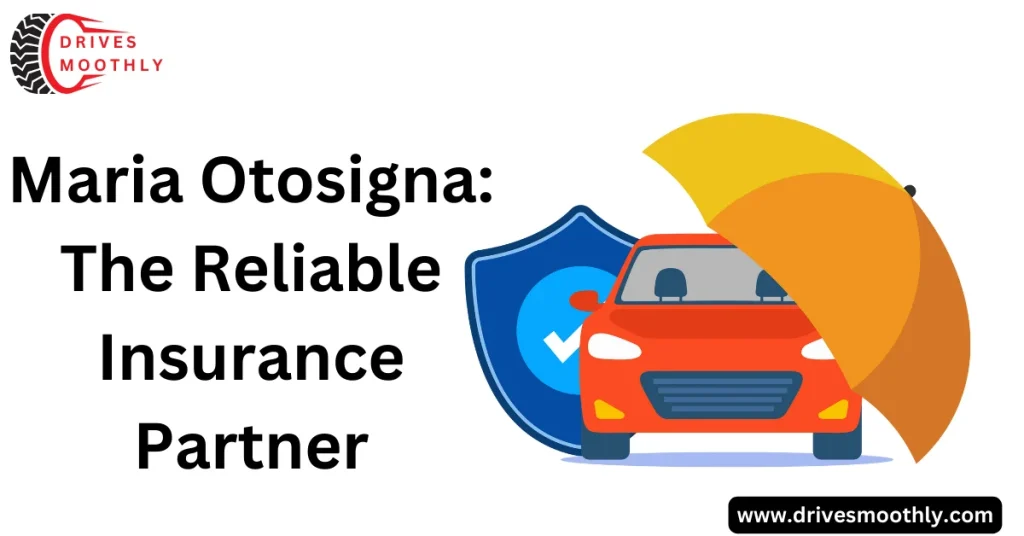 Maria Otosigna: The Reliable Insurance Partner