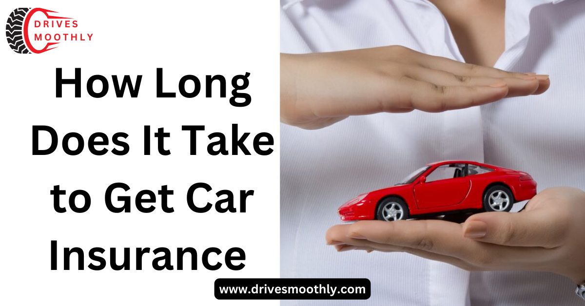 How Long Does It Take to Get Car Insurance