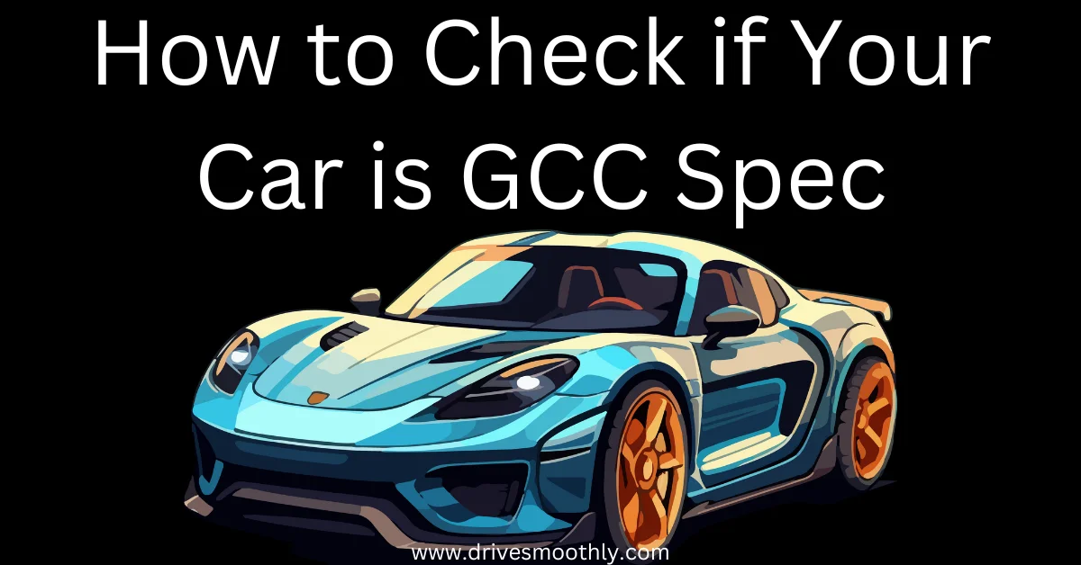 Unveiling the Secrets: How to Check if Your Car is GCC Spec